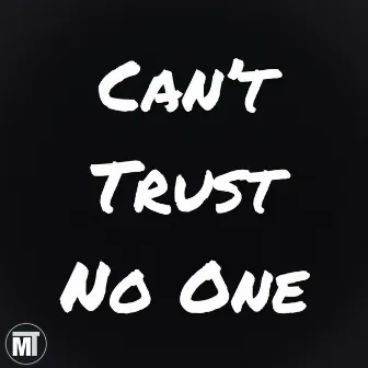 Can’t Trust No One by Magnificent T