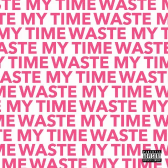 Waste My Time by Meka