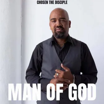 Man Of God by Chosen the Disciple