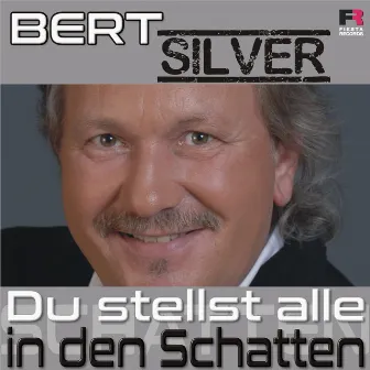 Du stellst alle in den Schatten by Bert Silver