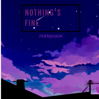 Nothing's Fine by Fernsjason