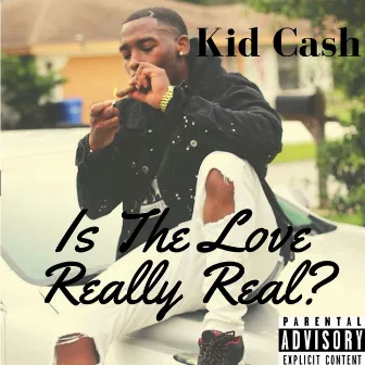 Is the Love Really Real? by Kid Cash