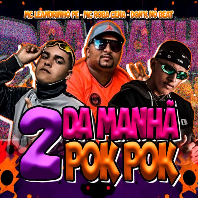 2 da Manhã Pok Pok (feat. Mc Roba Cena & Don'k no Beat)