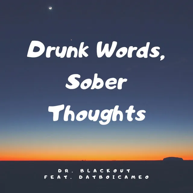 Drunk Words, Sober Thoughts