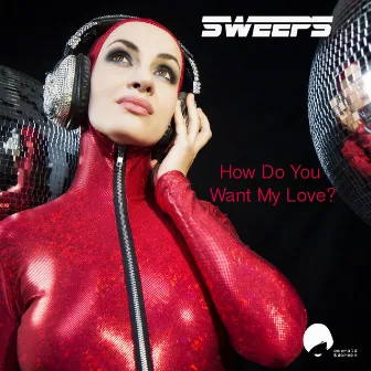 How Do You Want My Love by The Sweeps