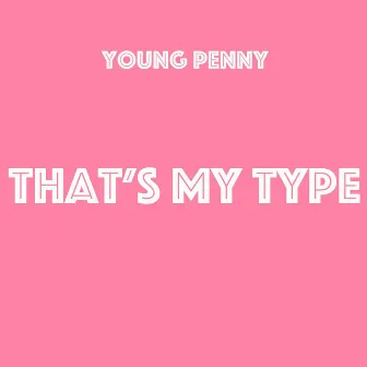 Thats My Type by Young Penny