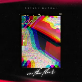 On The Floor by Bryson Buddah