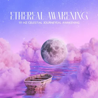 Ethereal Awakening: 111 Hz Celestial Vibrational Journey for Rest and Meditate in the Radiant Light to Let Go of Stress and Move Beyond Thoughts by Black Butterfly Music Ensemble