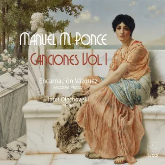 Manuel M. Ponce: Canciones Vol. 1 by Encarnación Vázquez