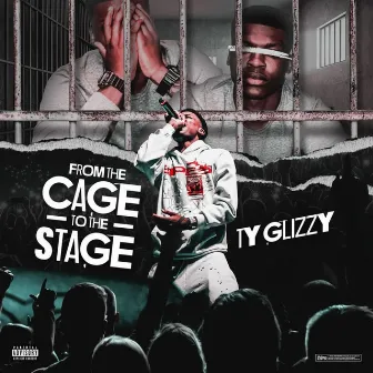 From The Cage To the Stage by Ty Glizzy