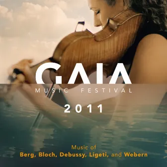 GAIA Music Festival 2011: Music of Berg, Bloch, Debussy, Ligeti & Webern (Live) by Gergely Madaras