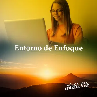 Entorno de Enfoque by Música para estudiar duro