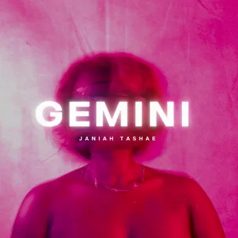 GEMINI by Janiah Tashae