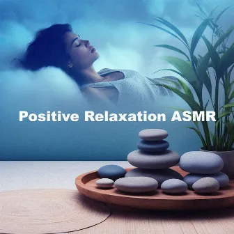 Positive Relaxation ASMR by Positive & Relaxing Music