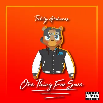 One Thing for Sure by Teddy Grahams