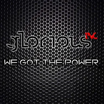 We Got The Power by Glorious Inc