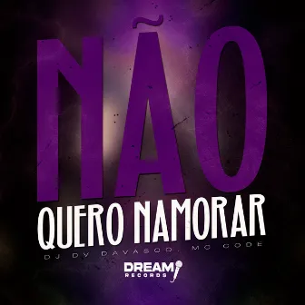 Não Quero Namorar by Dream Records