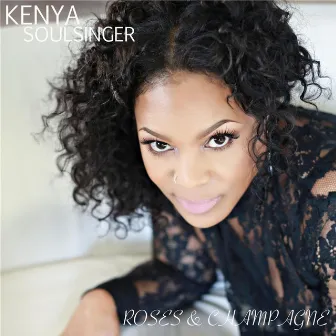 Roses & Champagne by Kenya Soulsinger