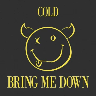 Bring Me Down by Cold