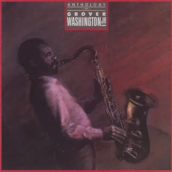 Anthology by Grover Washington, Jr.