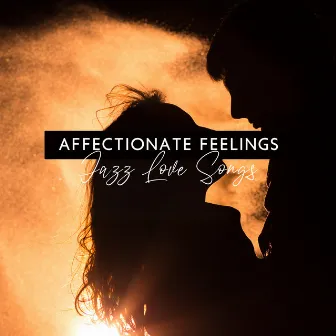 Affectionate Feelings: Jazz Love Songs, Instrumental Romantic Jazz, Happy Moments for Two by Romantic Jazz Music Club