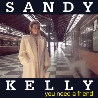 You Need A Friend by Sandy Kelly