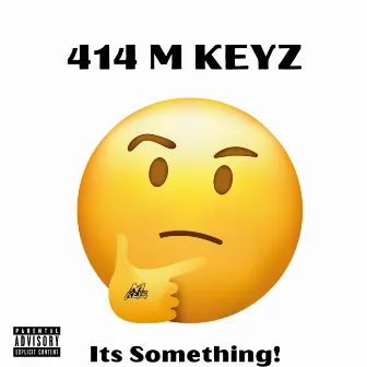 Its Something by 414 M KEYZ