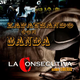 Zapateando Con Banda by La Consecutiva Banda Lideres