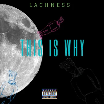 This is Why by Lachness