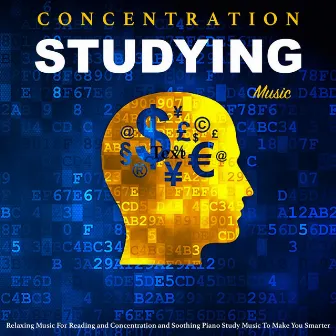 Studying Music: Relaxing Music for Reading and Concentration and Soothing Piano Study Music to Make You Smarter by Concentration Studying Music Academy