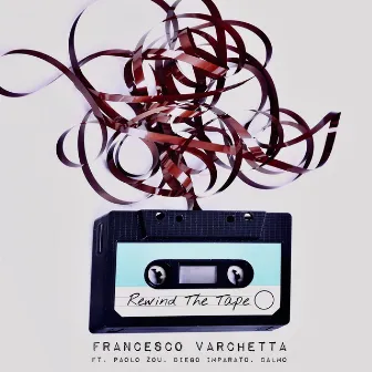 Rewind the Tape by Francesco Varchetta