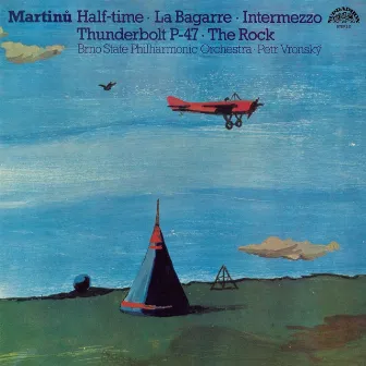 Martinů: Half-time, La bagarre, Intermezzo, Thunderbolt P-47, The Rock by Petr Vronsky