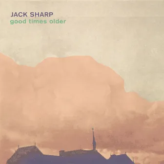 Good Times Older by Jack Sharp