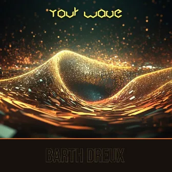 Your Wave by Barth Dreux