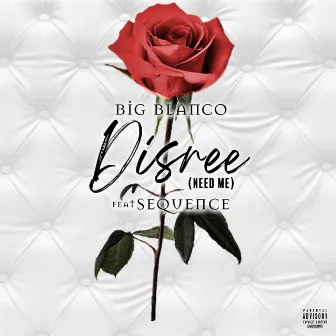 Disree (Need Me) by Big Blanco