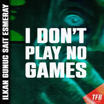 I Don't Play No Games by Sait Esmeray