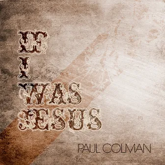 If I Was Jesus by Paul Colman