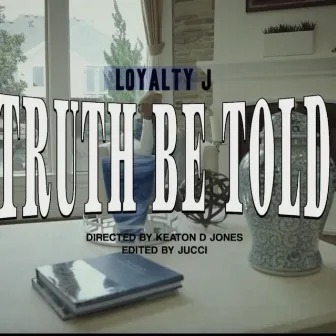 Truth Be Told by LOYALTY.J