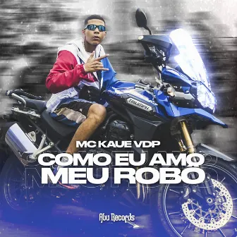 Como Eu Amo Meu Robô by Mc Kaue Vdp