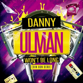 Won't Be Long (Din Don Dero) by Danny Ulman