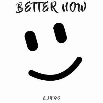 Better Now by Ejyro