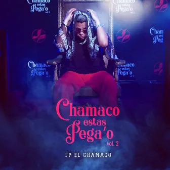 Chamaco Estas Pega'o, Vol. 2 by JP El Chamaco