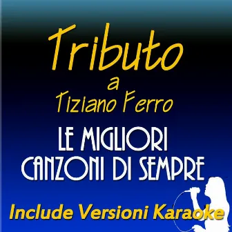 Tributo a Tiziano Ferro: le migliori canzoni di sempre (Include versioni karaoke) by Marco Trifone