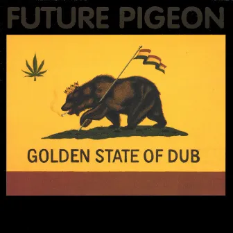 Golden State Of Dub by Future Pigeon