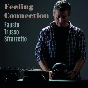 Feeling Connection by Fausto Trusso Sfrazzetto