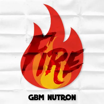 Fire by GBM Nutron