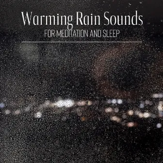 Warming Rain Sounds for Meditation and Sleep by Raindrops Healing Music Universe