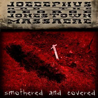 Smothered and Covered by Joecephus And The George Jonestown Massacre