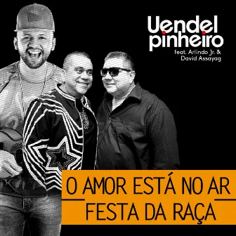 O Amor Está no Ar, Festa da Raça (Ao Vivo) by Uendel Pinheiro