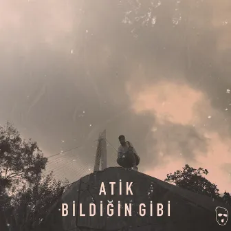 Bildiğin Gibi by Atik